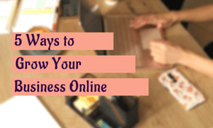 5 ways to grow your business online